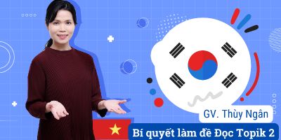 Cách giải đề đọc tiếng Hàn Topik II - Nguyễn Thị Thùy Ngân